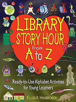 Library Story Hour From A To Z: Ready-To-use Alphabet Activities For Young Learners-..