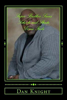 Super Brother Saves Schools And Shuts Down Fools: In The Hood Doing Good Amidst The Killing And Stealing-..