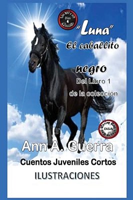 "Luna", El Caballito Negro: Cuento No. 4: Cuento No. 4 De La Coleccion Los Mil Y Un Dias-..