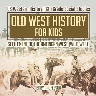 Old West History For Kids - Settlement Of The American West (Wild West) US Western History 6Th Grade Social Studies-..