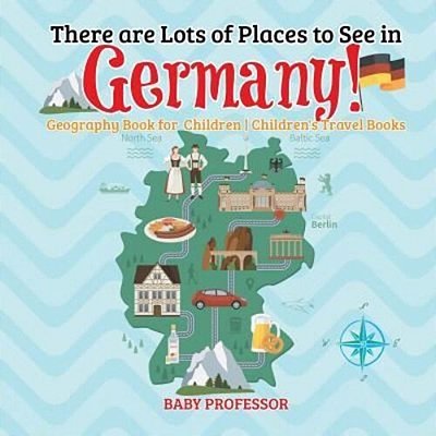 There Are Lots Of Places To See In Germany! Geography Book For Children Children's Travel Books-..