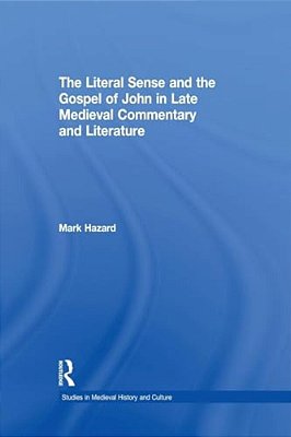 The Literal Sense And The Gospel Of John In Late Medieval Commentary And Literature-..