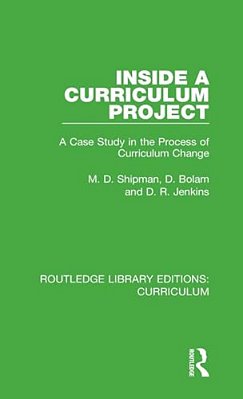 Inside A Curriculum Project: A Case Study In The Process Of Curriculum Change-..