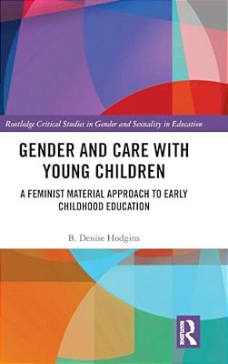 Gender And Care With Young Children: A Feminist Material Approach To Early Childhood Education-..