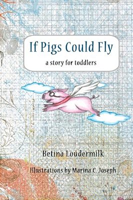 If Pigs Could Fly: A Story For Toddlers-..