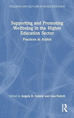 Supporting And Promoting Wellbeing In The Higher Education Sector: Practices In Action-..