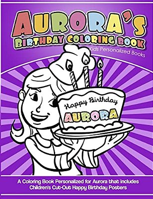 Aurora's Birthday Coloring Book Kids Personalized Books: A Coloring Book Personalized For Aurora That Includes Children's Cut Out Happy Birthday Poste-..