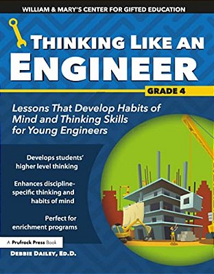Thinking Like An Engineer: Lessons That Develop Habits Of Mind And Thinking Skills For Young Engineers In Grade 4-..