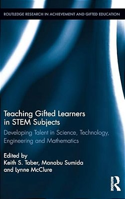 Teaching Gifted Learners In Stem Subjects: Developing Talent In Science, Technology, Engineering And Mathematics-..