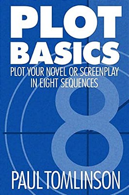 Plot Basics: Plot Your Novel Or Screenplay In Eight Sequences-..
