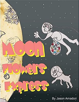 Moon Flowers Express.: Come Along For A Fun Trip To The Moon, With A Little Girl And Her Dog And A Mind Full Of Imagination. With A Plan To P-..