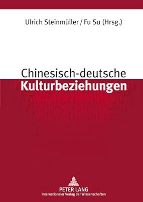 Chinesisch-Deutsche Kulturbeziehungen: Unter Mitarbeit Von Stefan Sklenka-..