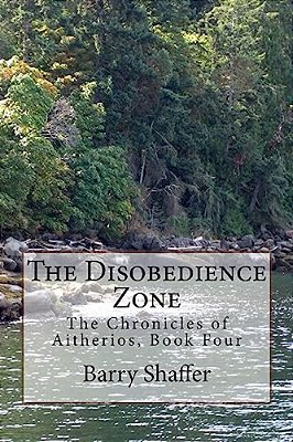 The Disobedience Zone: The Chronicles Of Aitherios, Book Four-..