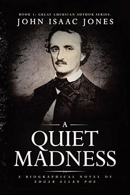 A Quiet Madness: A Biographical Novel Of Edgar Allan Poe-..