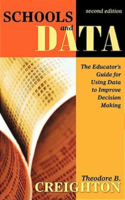 Schools And Data: The Educator's Guide For Using Data To Improve Decision Making-..