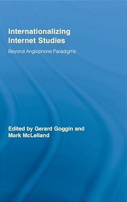 Internationalizing Internet Studies: Beyond Anglophone Paradigms-..