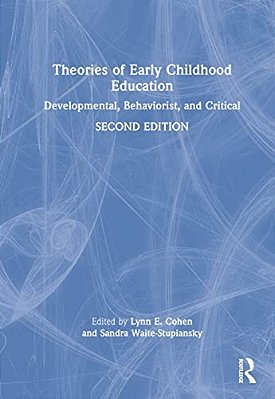 Theories Of Early Childhood Education: Developmental, Behaviorist, And Critical-..
