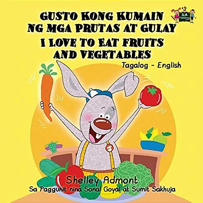 I Love To Eat Fruits And Vegetables: Tagalog English Bilingual Edition-..