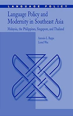 Language Policy And Modernity In Southeast Asia: Malaysia, The Philippines, Singapore, And Thailand-..