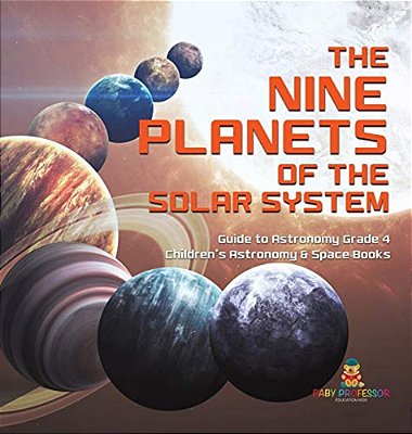 The Nine Planets Of The Solar System Guide To Astronomy Grade 4 Children's Astronomy & Space Books-..