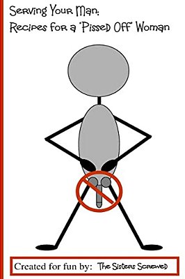 Serving Your Man:: Recipes For A 'Pissed Off' Woman-..