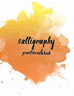 Calligraphy Practice Notebook: Hand Lettering: Calligraphy Workbook: Watercolor Orange: (Training, Exercises And Practice: Lettering Calligraphy. Cal-..