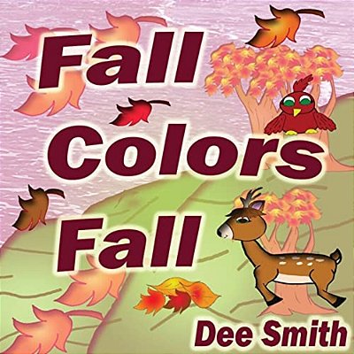 Fall Colors Fall: Fall Rhyming Picture Book For Kids Featuring Fall Leaves And Autumn Celebration. Great For Fall Storytimes And Read Al-..