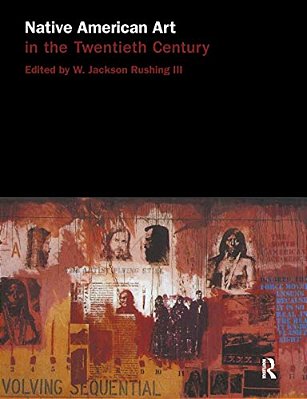 Native American Art In The Twentieth Century: Makers, Meanings, Histories-..