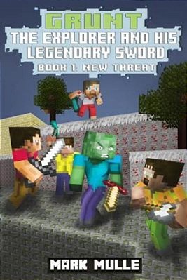 Grunt The Explorer And His Legendary Sword (Book 1): New Threat-..