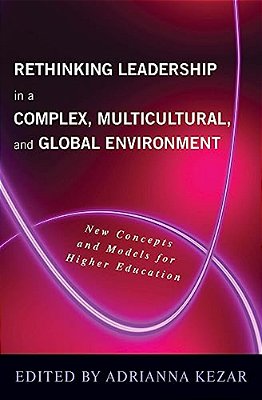 Rethinking Leadership In A Complex, Multicultural, And Global Environment: New Concepts And Models For Higher Education-..