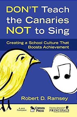 Don't Teach The Canaries Not To Sing: Creating A School Culture That Boosts Achievement-..