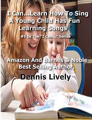 I Can... Learn How To Sing: A Young Child Has Fun Learning Songs: #5 In The? I Can...? Series-..