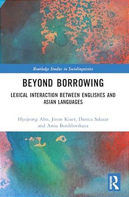 Beyond Borrowing: Lexical Interaction Between Englishes And Asian Languages-..