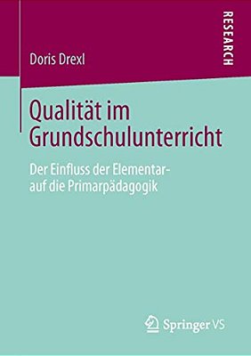 Qualität Im Grundschulunterricht: Der Einfluss Der Elementar- Auf Die Primarpädagogik-..