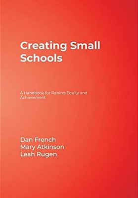 Creating Small Schools: A Handbook For Raising Equity And Achievement-..