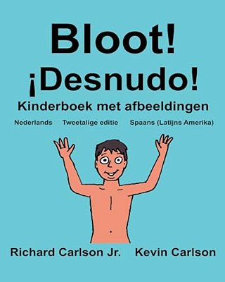 Bloot! ¡Desnudo!: Kinderboek Met Afbeeldingen Nederlands/Spaans (Latijns Amerika) (Tweetalige Editie) (Www. Rich. Center)-..