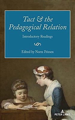 Tact And The Pedagogical Relation: Introductory Readings-..