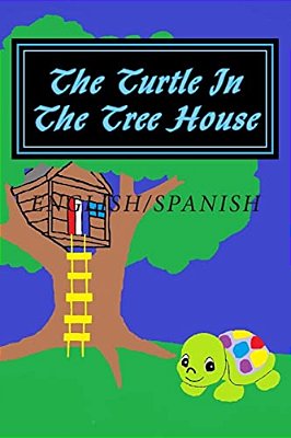 The Turtle In The Tree House: English/Spanish Edition-..
