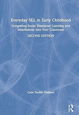 Everyday Sel In Early Childhood: Integrating Social Emotional Learning And Mindfulness Into Your Classroom-..