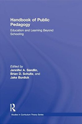 Handbook Of Public Pedagogy: Education And Learning Beyond Schooling-..