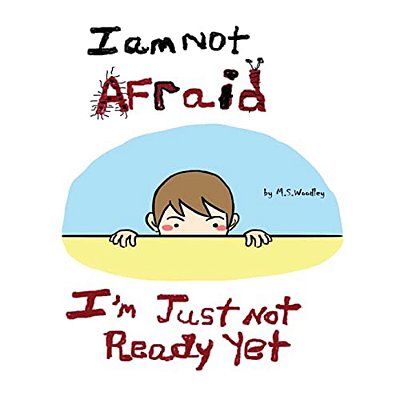 I Am Not Afraid, I'm Just Not Ready Yet-..