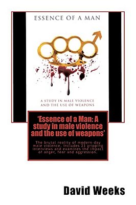 'Essence Of A Man: A Study In Male Violence And The Use Of Weapons'-..