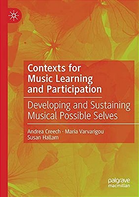 Contexts For Music Learning And Participation: Developing And Sustaining Musical Possible Selves-..