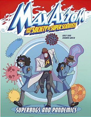 Superbugs And Pandemics: A Max Axiom Super Scientist Adventure-..