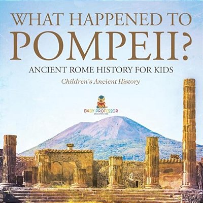 What Happened To Pompeii? Ancient Rome History For Kids Children's Ancient History-..
