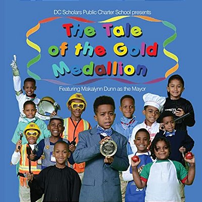 DC Scholars Public Charter School Presents The Tale Of The Gold Medallion Featuring Makalynn Dunn As The Mayor-..