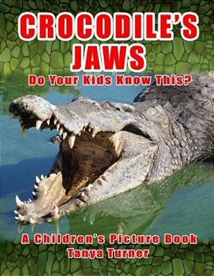 Crocodile's Jaws Do Your Kids Know This?: A Children's Picture Book-..