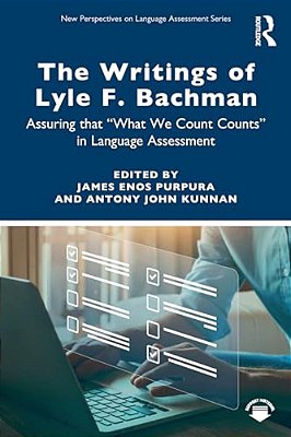 The Writings Of Lyle F. Bachman: Assuring That "What We Count Counts" In Language Assessment-..