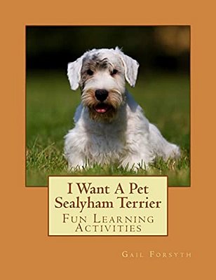 I Want A Pet Sealyham Terrier: Fun Learning Activities-..