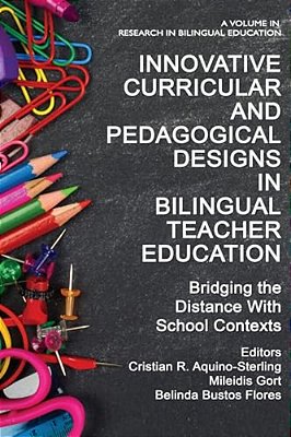 Innovative Curricular And Pedagogical Designs In Bilingual Teacher Education: Bridging The Distance With School Contexts-..